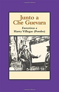 Junto a Che Guevara: Entrevistas a Harry Villegas (Pombo) (Paperback)