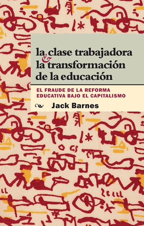 La Clase Trabajadora Y La Transformaci? de la Educaci?: El Fraude de la Reforma Educativa Bajo El Capitalismo = The Working Class and Transformation (Paperback)