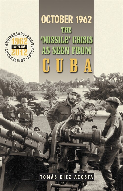October 1962: The Missile Crisis as Seen from Cuba (Paperback)