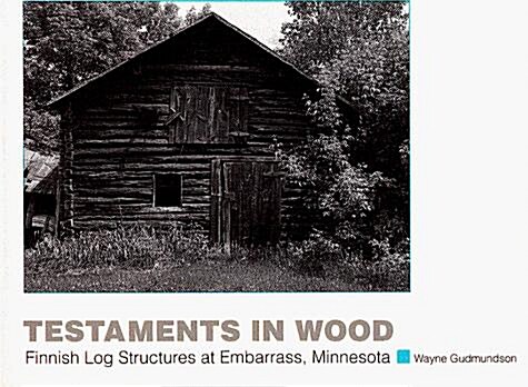 Testaments in Wood: Finnish Log Structures at Embarrass, Minnesota (Paperback)