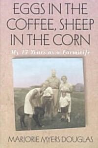 Eggs in the Coffee, Sheep in the Corn: My 17 Years as a Farmwife (Paperback)