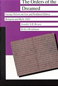 The Orders of the Dreamed: George Nelson on Cree and Northern Ojibwa Religion and Myth, 1823 (Paperback)