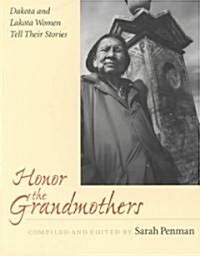 Honor the Grandmothers: Dakota and Lakota Women Tell Their Stories (Paperback)