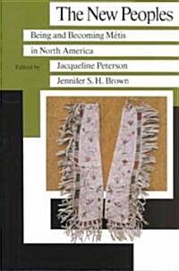 The New Peoples: Being and Becoming Metis in North America (Paperback)