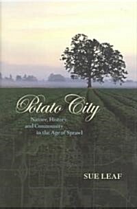 Potato City: Nature, History, and Community in the Age of Sprawl (Hardcover)