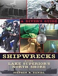 Shipwrecks Along Lake Superiors North Shore: A Divers Guide (Paperback)