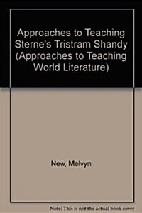 Approaches to Teaching Sternes Tristram Shandy (Hardcover)