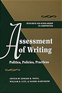 Assessment of Writing: Politics, Policies, Practices (Paperback)