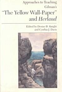 Approaches to Teaching Gilmans the Yellow Wall-Paper and Herland (Paperback)