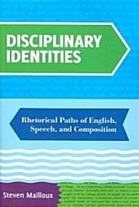 Disciplinary Identities: Rhetorical Paths of English, Speech, and Composition (Paperback)