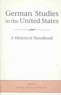 German Studies in the United States: A Historical Handbook (Paperback)