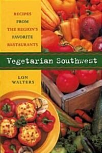Vegetarian Southwest: Recipes from the Regions Favorite Restaurants (Paperback)