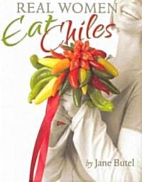 Real Women Eat Chiles (Hardcover)