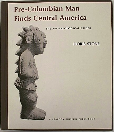 Pre-Columbian Man Finds Central America: The Archaeological Bridge (Paperback)