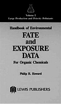 Handbook of Environmental Fate and Exposure Data for Organic Chemicals, Volume I (Hardcover)