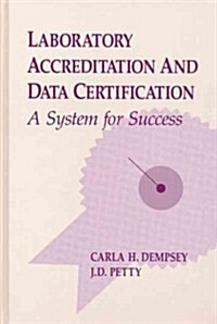 Laboratory Accreditation and Data Certification: A System for Success (Hardcover)