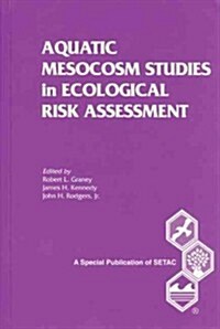 Aquatic Mesocosm Studies in Ecological Risk Assessment S (Hardcover)