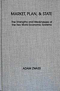 Market, Plan and State: Strengths and Weaknesses of the Two World Economic Systems: Strengths and Weaknesses of the Two World Economic Systems (Hardcover)