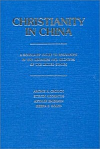 Christianity in China: A Scholars Guide to Resources in the Libraries and Archives of the United States (Hardcover)