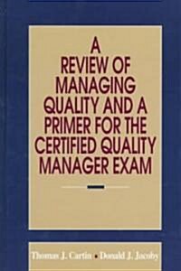 A Review of Managing Quality and a Primer for the Certified Quality Manager Exam (Hardcover)