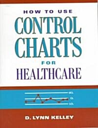 How to Use Control Charts for Healthcare (Hardcover)