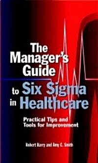 The Managers Guide To Six Sigma In Healthcare (Paperback)