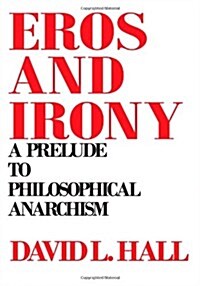 Eros and Irony: A Prelude to Philosophical Anarchism (Paperback)
