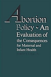 Abortion Policy: An Evaluation of the Consequences for Maternal and Infant Health (Hardcover)