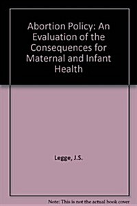 Abortion Policy: An Evaluation of the Consequences for Maternal and Infant Health (Paperback)