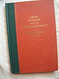 Arms, Indians, and the Mismanagement of New Mexico (Hardcover)