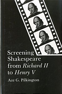 Screening Shakespeare from Richard II to Henry V (Hardcover)