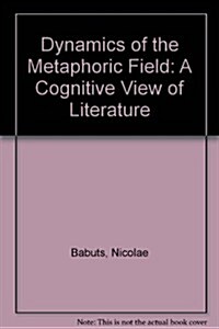 The Dynamics of the Metaphoric Field (Hardcover)