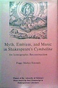 Myth, Emblem, and Music in Shakespeares Cymbeline (Hardcover)