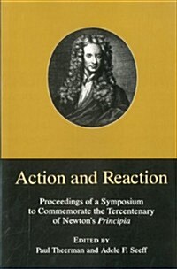 Action & Reaction: Proceedings of a Sumposium to Commemorate the Tercentenary of Newtons Principia (Hardcover)