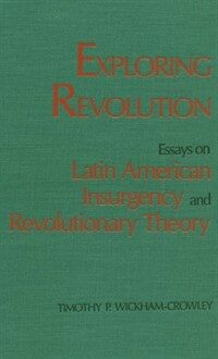 Exploring revolution: essays on Latin American insurgency and revolutionary theory