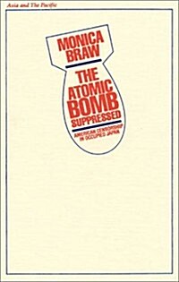 The Atomic Bomb Suppressed: American Censorship in Occupied Japan (Hardcover)