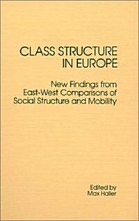 Class Structure in Europe: New Findings from East-West Comparisons of Social Structure and Mobility (Hardcover)