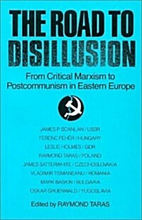 The Road to Disillusion: From Critical Marxism to Post-communism in Eastern Europe: From Critical Marxism to Post-communism in Eastern Europe (Paperback)