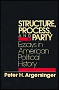 Structure, Process and Party:: Essays in American Political History (Hardcover)