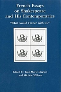 French Essays on Shakespeare and His Contemporaries: What Would France with Us? (Hardcover)