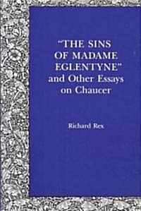 The Sins of Madame Eglentyne and Other Essays on Chaucer (Hardcover)