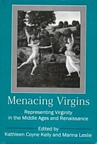 Menacing Virgins: Representing Virginity in the Middle Ages and the Renaissance (Hardcover)