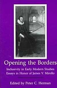 Opening the Borders: Inclusivity in Early Modern Studies: Essays in Honor of James V. Mirollo (Hardcover)