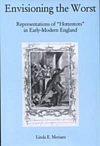 Envisioning the Worst: Representations of Hottentots in Early-Modern England (Hardcover)