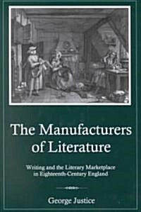 Manufacturers of Literature: Writing and the Literary Marketplace in Eighteenth-Century England (Hardcover)