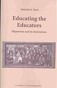 Educating the Educators: Hispanism and Its Institutions (Paperback, American)