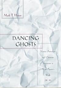 Dancing Ghosts: Native American and Christian Syncretism in Mary Austins Work (Hardcover)