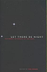 Let There Be Night: Testimony on Behalf of the Dark (Paperback)