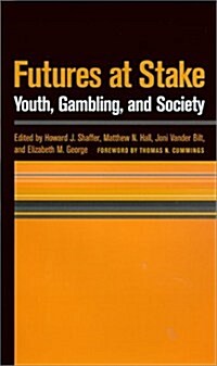 Futures at Stake: Youth, Gambling, and Society (Hardcover)