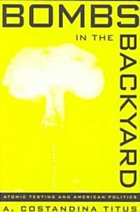 [중고] Bombs in the Backyard: Atomic Testing and American Politics (Paperback, 2)